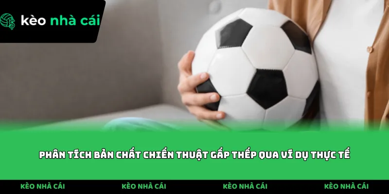 Phân tích bản chất chiến thuật gấp thếp qua ví dụ thực tế