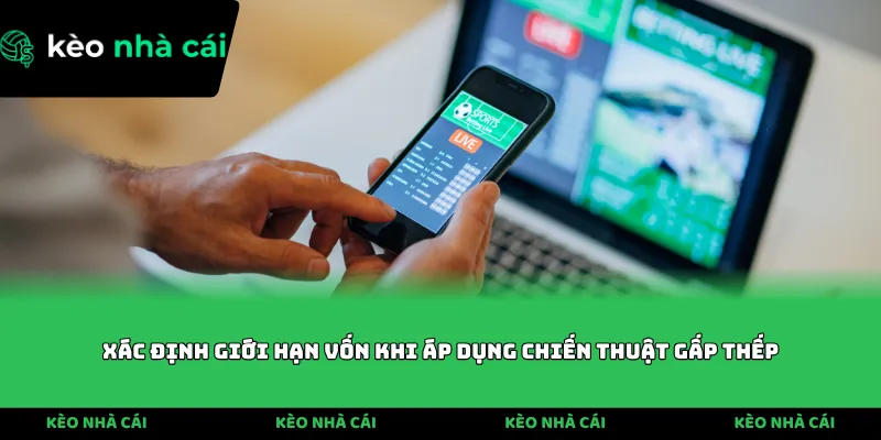 Xác định giới hạn vốn khi áp dụng chiến thuật gấp thếp